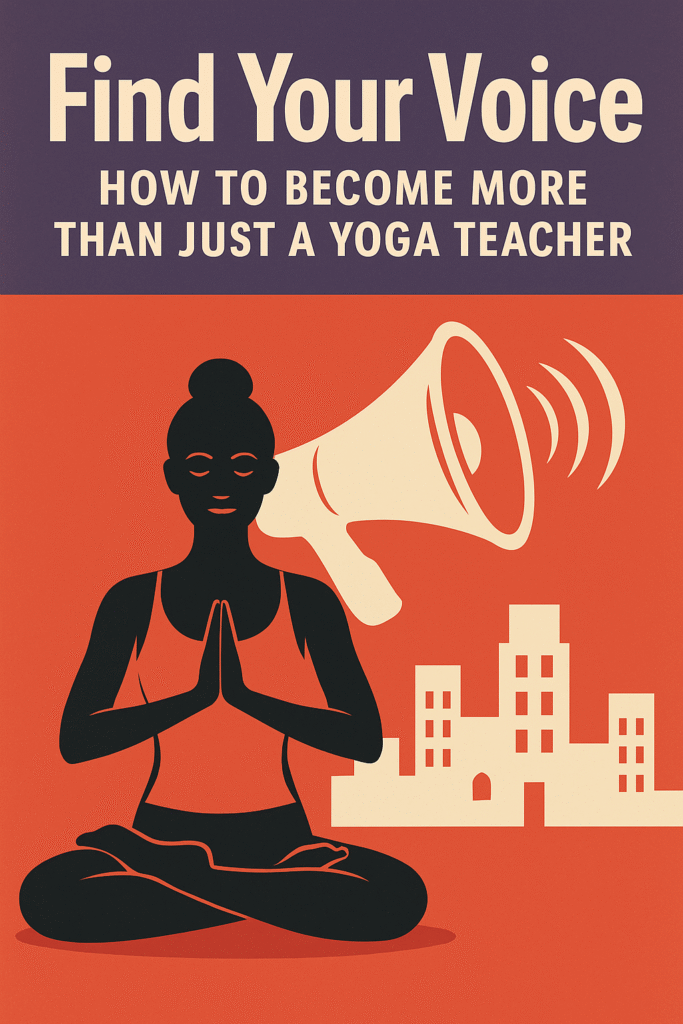 Find Your Voice: How To Become More Than Just A Yoga Teacher